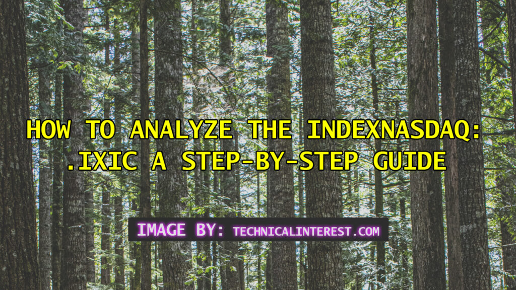 How to Analyze the indexnasdaq: .ixic A Step-by-Step Guide