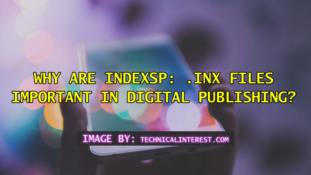 Why Are indexsp: .inx Files Important in Digital Publishing?