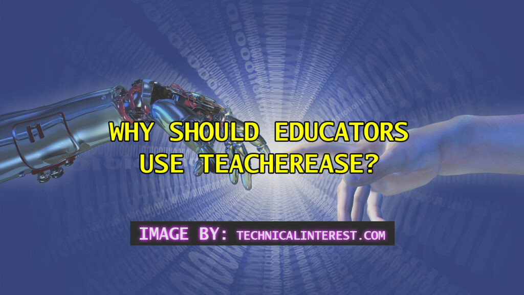 Why Should Educators Use TeacherEase?