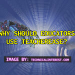 Why Should Educators Use TeacherEase?