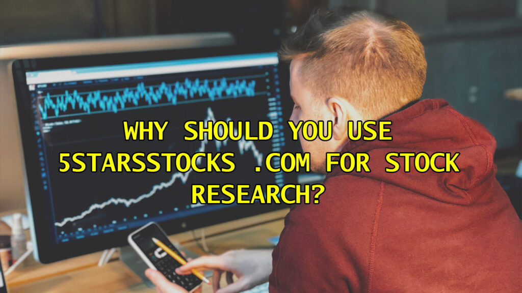 Why Should You Use 5StarsStocks .com for Stock Research?