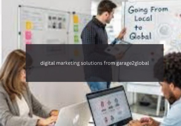 exploring digital marketing solutions from garage2global
