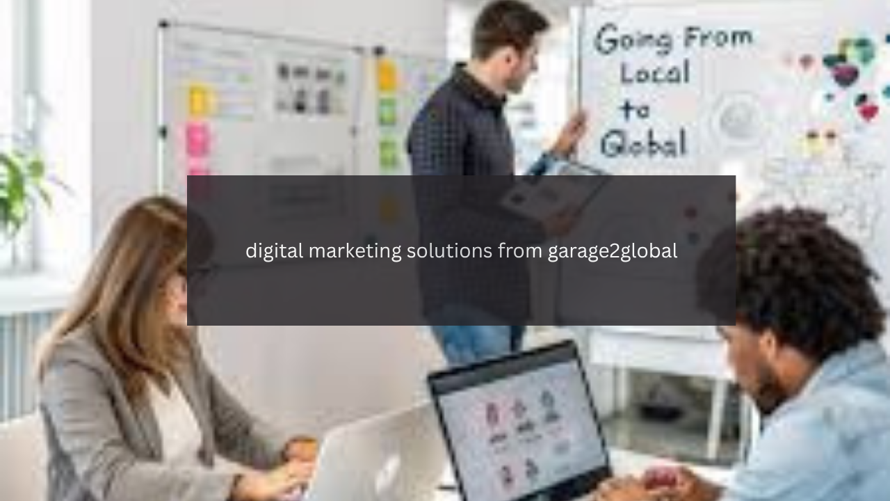 exploring digital marketing solutions from garage2global
