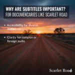 Why Are Subtitles Important for Documentaries Like Scarlet Road?