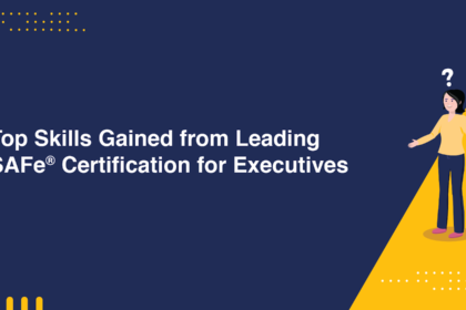 Top Skills Gained from Leading SAFe® Certification for Executives