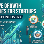 Effective Growth Strategies for Startups in the Tech Industry