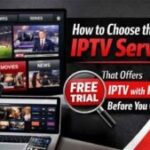 How to Choose the Best IPTV Service That Offers IPTV with Free Trial Before You Commit